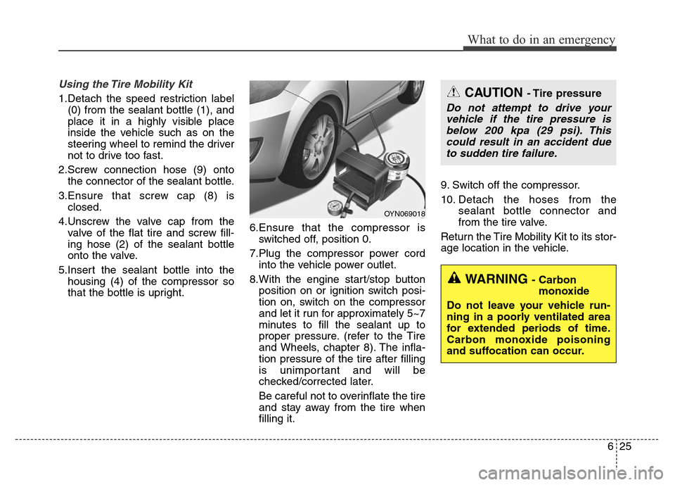 Hyundai Elantra Coupe 2016  Owners Manual 625
What to do in an emergency
Using the Tire Mobility Kit
1.Detach the speed restriction label
(0) from the sealant bottle (1), and
place it in a highly visible place
inside the vehicle such as on th