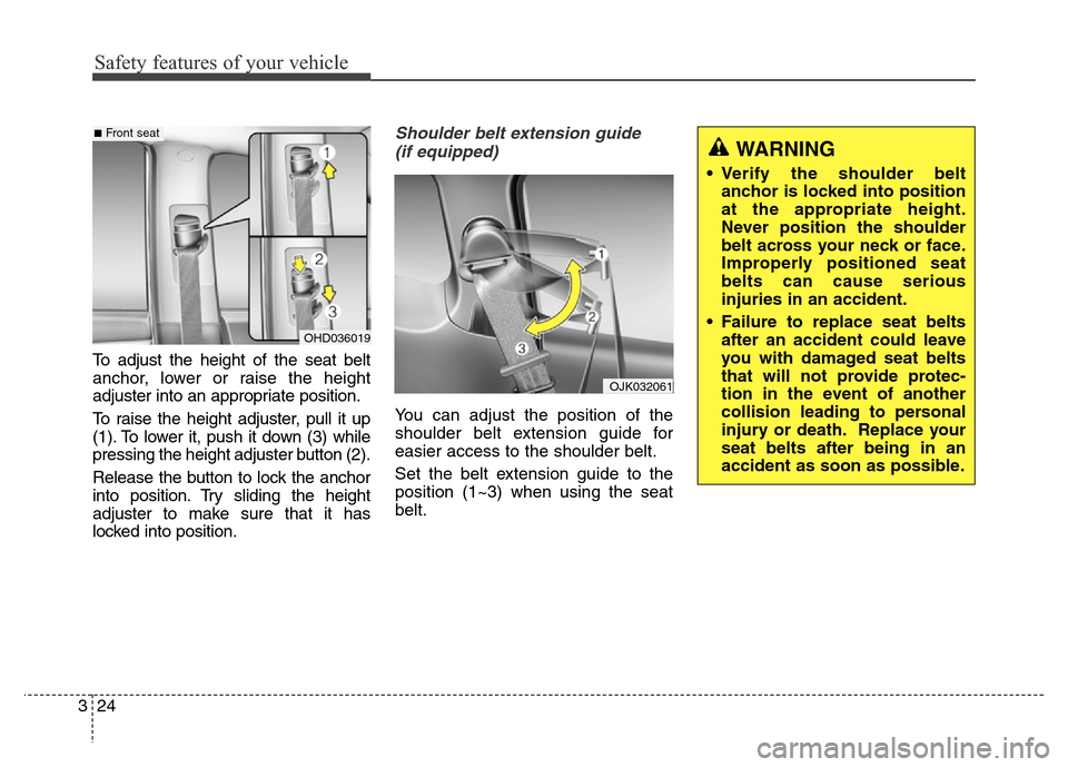 Hyundai Elantra Coupe 2016 Service Manual Safety features of your vehicle
24 3To adjust the height of the seat belt
anchor, lower or raise the height
adjuster into an appropriate position.
To raise the height adjuster, pull it up
(1). To lowe