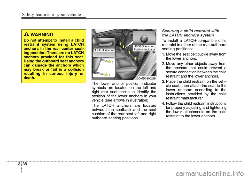 Hyundai Elantra Coupe 2016  Owners Manual Safety features of your vehicle
38 3The lower anchor position indicator
symbols are located on the left and
right rear seat backs to identify the
position of the lower anchors in your
vehicle (see arr