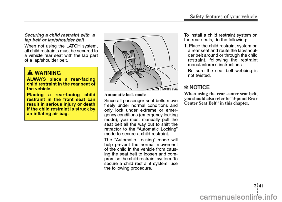 Hyundai Elantra Coupe 2016 Workshop Manual Safety features of your vehicle
341
Securing a child restraint with  a
lap belt or lap/shoulder belt
When not using the LATCH system,
all child restraints must be secured to
a vehicle rear seat with t