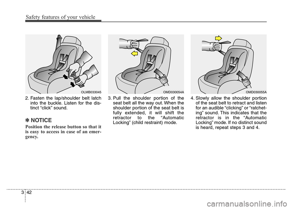 Hyundai Elantra Coupe 2016 Repair Manual Safety features of your vehicle
42 32. Fasten the lap/shoulder belt latch
into the buckle. Listen for the dis-
tinct “click” sound.
✽NOTICE
Position the release button so that it
is easy to acce