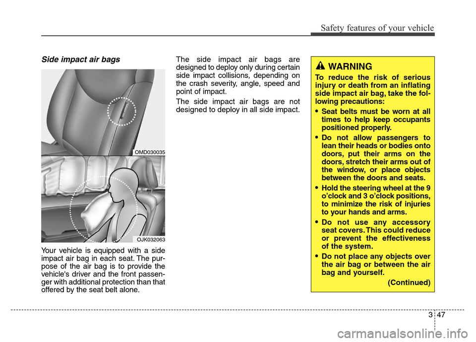 Hyundai Elantra Coupe 2016 Repair Manual Safety features of your vehicle
347
Side impact air bags 
Your vehicle is equipped with a side
impact air bag in each seat. The pur-
pose of the air bag is to provide the
vehicles driver and the fron
