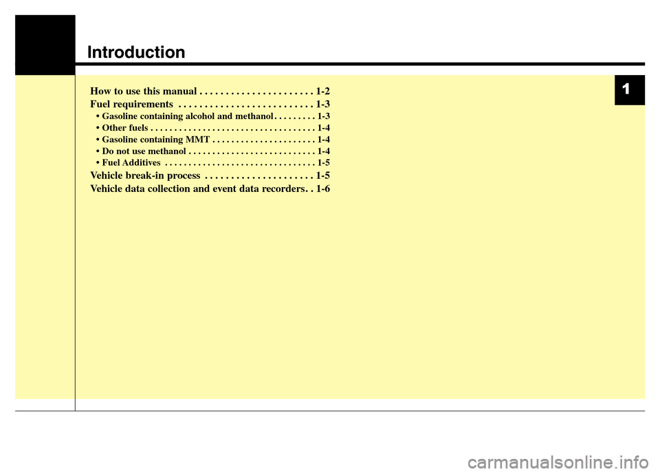 Hyundai Elantra Coupe 2016  Owners Manual Introduction
How to use this manual . . . . . . . . . . . . . . . . . . . . . . 1-2
Fuel requirements . . . . . . . . . . . . . . . . . . . . . . . . . . 1-3
• Gasoline containing alcohol and methan