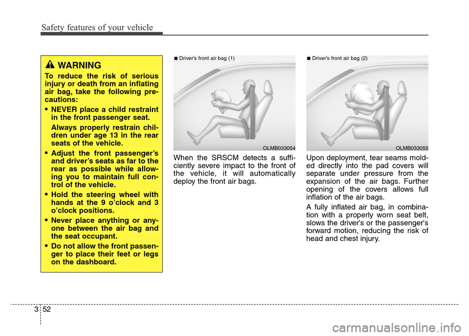 Hyundai Elantra Coupe 2016 Manual PDF Safety features of your vehicle
52 3When the SRSCM detects a suffi-
ciently severe impact to the front of
the vehicle, it will automatically
deploy the front air bags.Upon deployment, tear seams mold-