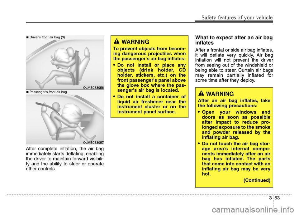Hyundai Elantra Coupe 2016 Manual PDF Safety features of your vehicle
353
After complete inflation, the air bag
immediately starts deflating, enabling
the driver to maintain forward visibili-
ty and the ability to steer or operate
other c