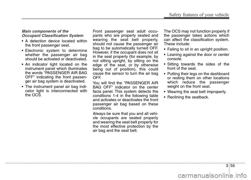 Hyundai Elantra Coupe 2016 Manual PDF Safety features of your vehicle
355
Main components of the
Occupant Classification System    
• A detection device located within
the front passenger seat.
• Electronic system to determine
whether