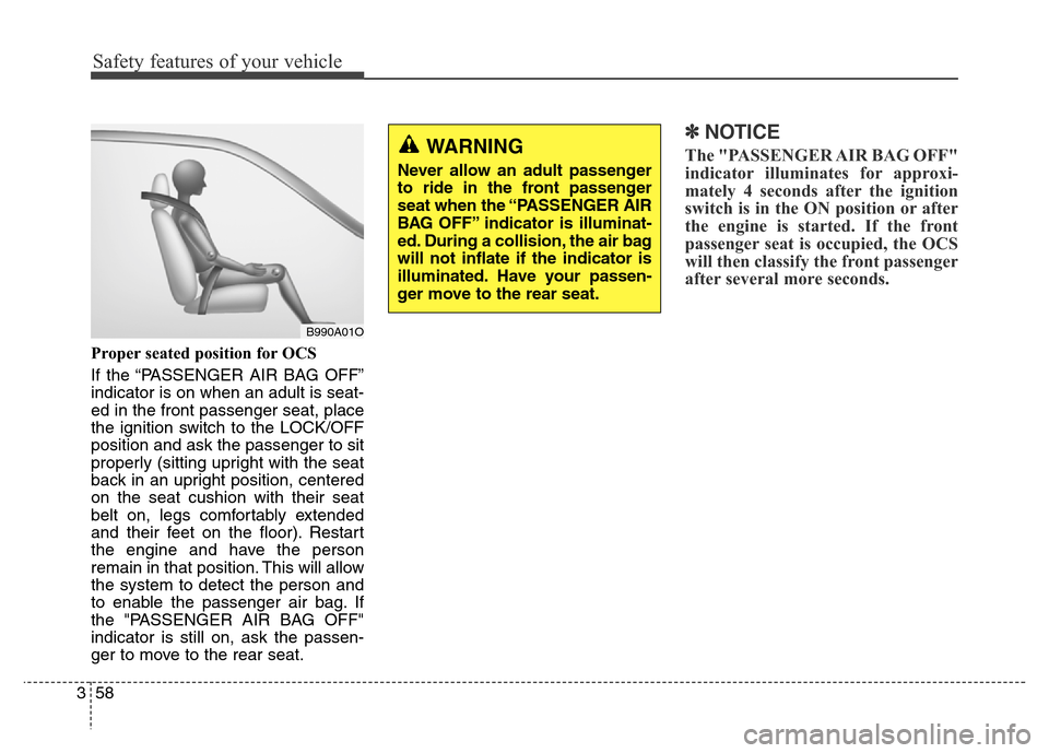 Hyundai Elantra Coupe 2016 Manual PDF Safety features of your vehicle
58 3Proper seated position for OCS
If the “PASSENGER AIR BAG OFF”
indicator is on when an adult is seat-
ed in the front passenger seat, place
the ignition switch t