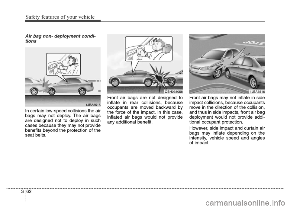 Hyundai Elantra Coupe 2016 Manual Online Safety features of your vehicle
62 3
Air bag non- deployment condi-
tions 
In certain low-speed collisions the air
bags may not deploy. The air bags
are designed not to deploy in such
cases because th