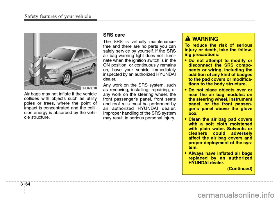 Hyundai Elantra Coupe 2016 Manual Online Safety features of your vehicle
64 3Air bags may not inflate if the vehicle
collides with objects such as utility
poles or trees, where the point of
impact is concentrated and the colli-
sion energy i
