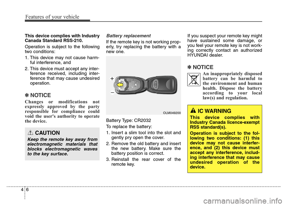 Hyundai Elantra Coupe 2016 Owners Manual Features of your vehicle
6 4
This device complies with Industry
Canada Standard RSS-210.
Operation is subject to the following
two conditions:
1. This device may not cause harm-
ful interference, and
Hyundai Elantra Coupe 2016 Owners Manual Features of your vehicle
6 4
This device complies with Industry
Canada Standard RSS-210.
Operation is subject to the following
two conditions:
1. This device may not cause harm-
ful interference, and