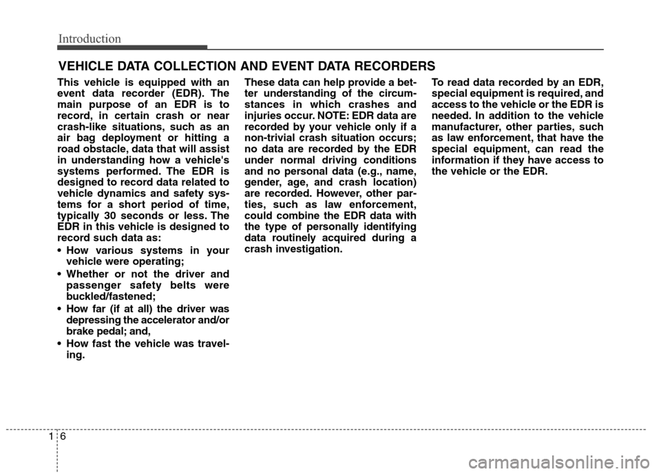 Hyundai Elantra Coupe 2014 User Guide Introduction
6 1
This vehicle is equipped with an
event data recorder (EDR). The
main purpose of an EDR is to
record, in certain crash or near
crash-like situations, such as an
air bag deployment or h Hyundai Elantra Coupe 2014 User Guide Introduction
6 1
This vehicle is equipped with an
event data recorder (EDR). The
main purpose of an EDR is to
record, in certain crash or near
crash-like situations, such as an
air bag deployment or h