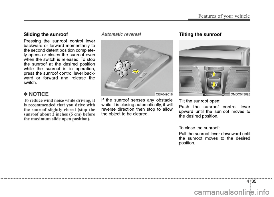 Hyundai Elantra Coupe 2014 Owners Manual 435
Features of your vehicle
Sliding the sunroof
Pressing the sunroof control lever
backward or forward momentarily to
the second detent position complete-
ly opens or closes the sunroof even
when the Hyundai Elantra Coupe 2014 Owners Manual 435
Features of your vehicle
Sliding the sunroof
Pressing the sunroof control lever
backward or forward momentarily to
the second detent position complete-
ly opens or closes the sunroof even
when the