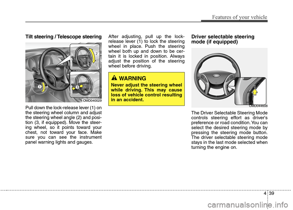Hyundai Elantra Coupe 2014 Owners Manual 439
Features of your vehicle
Tilt steering / Telescope steering
Pull down the lock-release lever (1) on
the steering wheel column and adjust
the steering wheel angle (2) and posi-
tion (3, if equipped Hyundai Elantra Coupe 2014 Owners Manual 439
Features of your vehicle
Tilt steering / Telescope steering
Pull down the lock-release lever (1) on
the steering wheel column and adjust
the steering wheel angle (2) and posi-
tion (3, if equipped