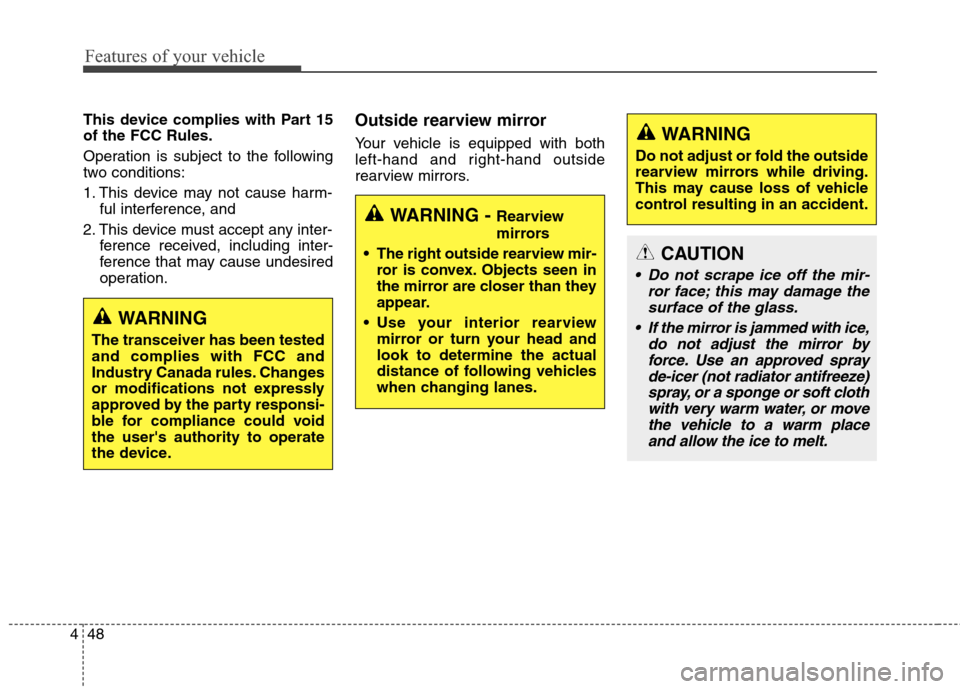 Hyundai Elantra Coupe 2014  Owners Manual Features of your vehicle
48 4
This device complies with Part 15
of the FCC Rules.
Operation is subject to the following
two conditions:
1. This device may not cause harm-
ful interference, and 
2. Thi