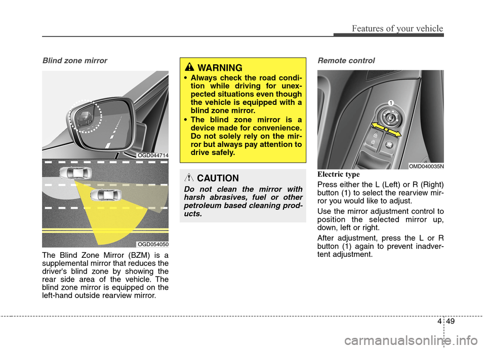 Hyundai Elantra Coupe 2014  Owners Manual 449
Features of your vehicle
Blind zone mirror
The Blind Zone Mirror (BZM) is a
supplemental mirror that reduces the
drivers blind zone by showing the
rear side area of the vehicle. The
blind zone mi