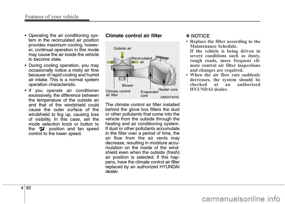 Hyundai Elantra Coupe 2014 Owners Manual Features of your vehicle
92 4
Operating the air conditioning sys-
tem in the recirculated air position
provides maximum cooling, howev-
er, continual operation in this mode
may cause the air inside t Hyundai Elantra Coupe 2014 Owners Manual Features of your vehicle
92 4
Operating the air conditioning sys-
tem in the recirculated air position
provides maximum cooling, howev-
er, continual operation in this mode
may cause the air inside t