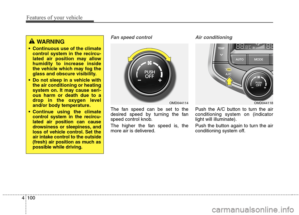 Hyundai Elantra Coupe 2014 Owners Manual Features of your vehicle
100 4
Fan speed control
The fan speed can be set to the
desired speed by turning the fan
speed control knob.
The higher the fan speed is, the
more air is delivered.
Air condit Hyundai Elantra Coupe 2014 Owners Manual Features of your vehicle
100 4
Fan speed control
The fan speed can be set to the
desired speed by turning the fan
speed control knob.
The higher the fan speed is, the
more air is delivered.
Air condit