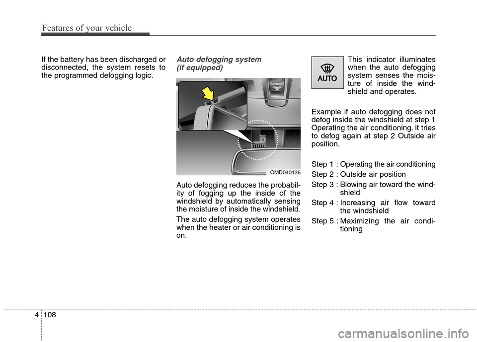 Hyundai Elantra Coupe 2014 Owners Manual Features of your vehicle
108 4
If the battery has been discharged or
disconnected, the system resets to
the programmed defogging logic.Auto defogging system
(if equipped)
Auto defogging reduces the p Hyundai Elantra Coupe 2014 Owners Manual Features of your vehicle
108 4
If the battery has been discharged or
disconnected, the system resets to
the programmed defogging logic.Auto defogging system
(if equipped)
Auto defogging reduces the p
