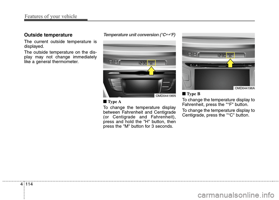 Hyundai Elantra Coupe 2014 Owners Manual Features of your vehicle
114 4
Outside temperature
The current outside temperature is
displayed.
The outside temperature on the dis-
play may not change immediately
like a general thermometer.
Tempera Hyundai Elantra Coupe 2014 Owners Manual Features of your vehicle
114 4
Outside temperature
The current outside temperature is
displayed.
The outside temperature on the dis-
play may not change immediately
like a general thermometer.
Tempera