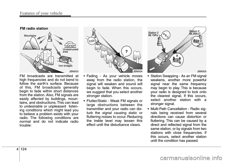 Hyundai Elantra Coupe 2014 Owners Manual Features of your vehicle
124 4
FM broadcasts are transmitted at
high frequencies and do not bend to
follow the earths surface. Because
of this, FM broadcasts generally
begin to fade within short dist Hyundai Elantra Coupe 2014 Owners Manual Features of your vehicle
124 4
FM broadcasts are transmitted at
high frequencies and do not bend to
follow the earths surface. Because
of this, FM broadcasts generally
begin to fade within short dist