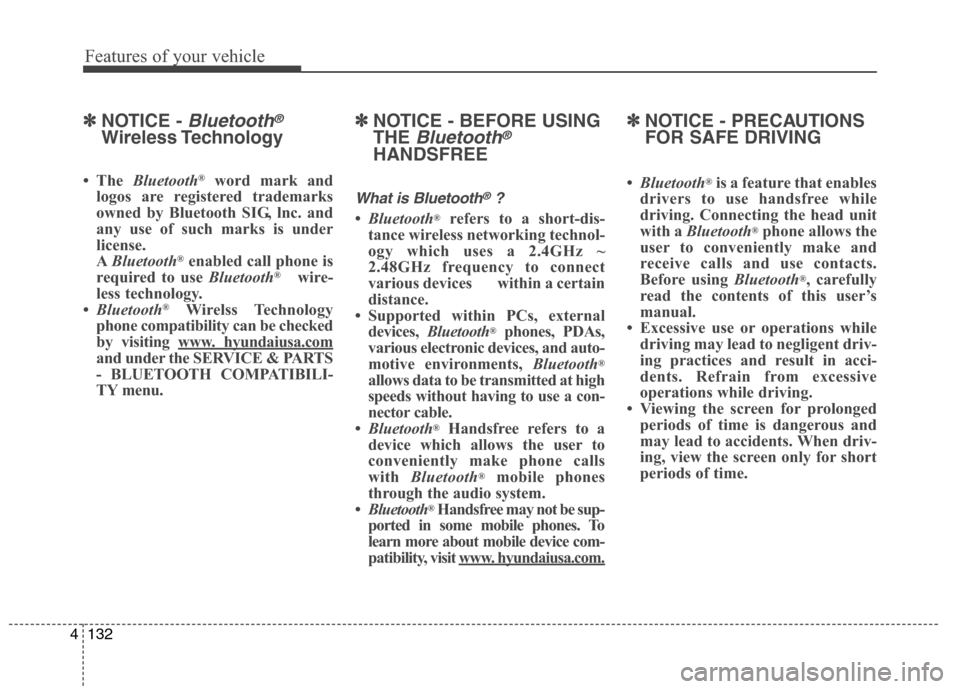 Hyundai Elantra Coupe 2014  Owners Manual Features of your vehicle
132 4
✽
✽
NOTICE - Bluetooth®
Wireless Technology
• The Bluetooth®word mark and
logos are registered trademarks
owned by Bluetooth SIG, lnc. and
any use of such marks 