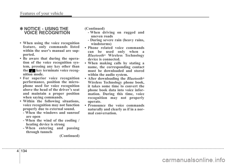 Hyundai Elantra Coupe 2014  Owners Manual Features of your vehicle
134 4
✽
✽
NOTICE - USING THE
VOICE RECOGNITION
• When using the voice recognition
feature, only commands listed
within the users manual are sup-
ported.
• Be aware th