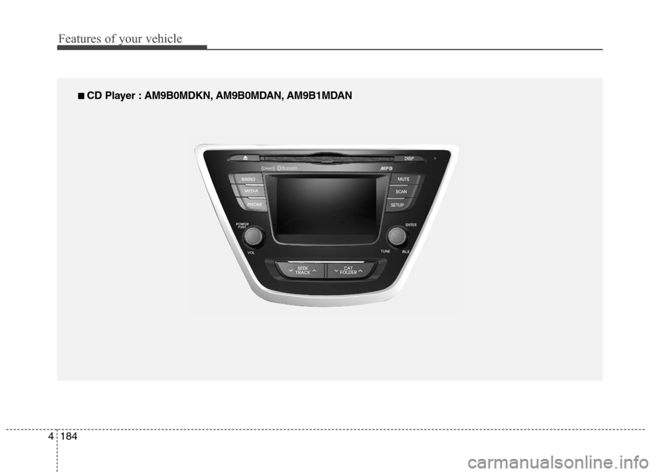 Hyundai Elantra Coupe 2014  Owners Manual Features of your vehicle
184 4
■
■ 
 CD Player : AM9B0MDKN, AM9B0MDAN, AM9B1MDAN 