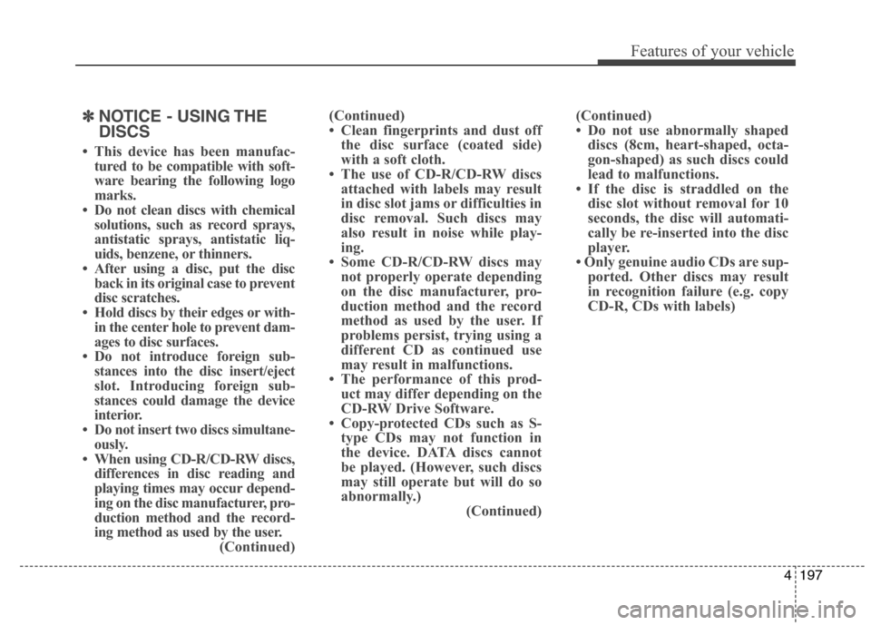 Hyundai Elantra Coupe 2014 Owners Manual 4197
Features of your vehicle
✽ ✽
NOTICE - USING THE
DISCS
• This device has been manufac-
tured to be compatible with soft-
ware bearing the following logo
marks.
• Do not clean discs with ch Hyundai Elantra Coupe 2014 Owners Manual 4197
Features of your vehicle
✽ ✽
NOTICE - USING THE
DISCS
• This device has been manufac-
tured to be compatible with soft-
ware bearing the following logo
marks.
• Do not clean discs with ch