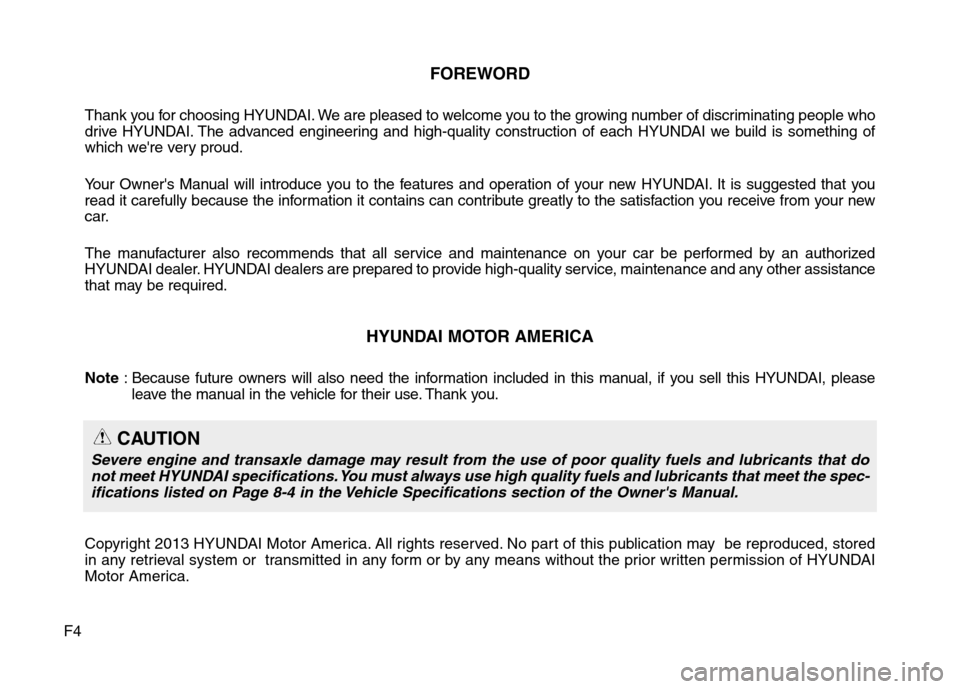 Hyundai Elantra Coupe 2014  Owners Manual F4
FOREWORD
Thank you for choosing HYUNDAI. We are pleased to welcome you to the growing number of discriminating people who
drive HYUNDAI. The advanced engineering and high-quality construction of ea