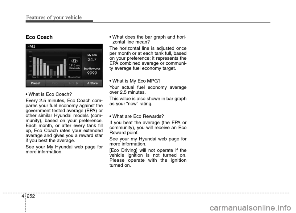 Hyundai Elantra Coupe 2014 Owners Manual Features of your vehicle
252 4
Eco Coach
Every 2.5 minutes, Eco Coach com-
pares your fuel economy against the
government tested average (EPA) or
other similar Hyundai models (com-
munity), based on Hyundai Elantra Coupe 2014 Owners Manual Features of your vehicle
252 4
Eco Coach
Every 2.5 minutes, Eco Coach com-
pares your fuel economy against the
government tested average (EPA) or
other similar Hyundai models (com-
munity), based on