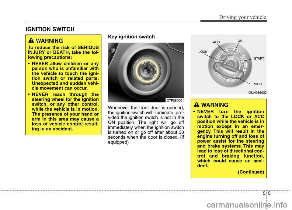 Hyundai Elantra Coupe 2014 Owners Manual Key ignition switch
Whenever the front door is opened,
the ignition switch will illuminate, pro-
vided the ignition switch is not in the
ON position. The light will go off
immediately when the ignitio Hyundai Elantra Coupe 2014 Owners Manual Key ignition switch
Whenever the front door is opened,
the ignition switch will illuminate, pro-
vided the ignition switch is not in the
ON position. The light will go off
immediately when the ignitio