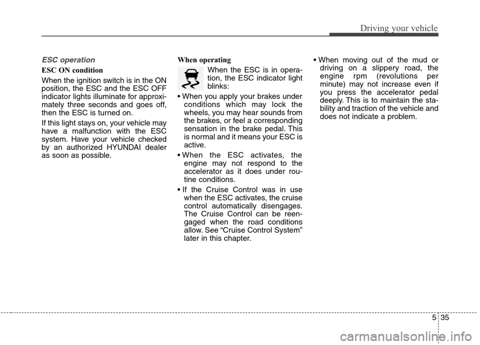 Hyundai Elantra Coupe 2014 Owners Manual 535
Driving your vehicle
ESC operation
ESC ON condition
When the ignition switch is in the ON
position, the ESC and the ESC OFF
indicator lights illuminate for approxi-
mately three seconds and goes Hyundai Elantra Coupe 2014 Owners Manual 535
Driving your vehicle
ESC operation
ESC ON condition
When the ignition switch is in the ON
position, the ESC and the ESC OFF
indicator lights illuminate for approxi-
mately three seconds and goes