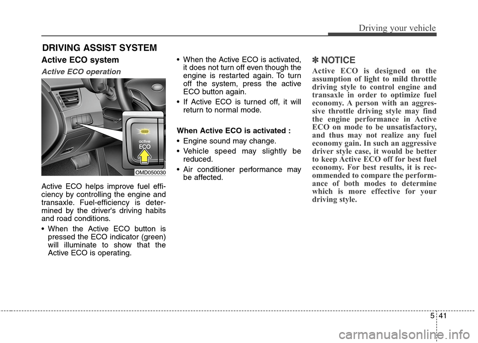 Hyundai Elantra Coupe 2014 Owners Manual 541
Driving your vehicle
DRIVING ASSIST SYSTEM
Active ECO system
Active ECO operation
Active ECO helps improve fuel effi-
ciency by controlling the engine and
transaxle. Fuel-efficiency is deter-
min Hyundai Elantra Coupe 2014 Owners Manual 541
Driving your vehicle
DRIVING ASSIST SYSTEM
Active ECO system
Active ECO operation
Active ECO helps improve fuel effi-
ciency by controlling the engine and
transaxle. Fuel-efficiency is deter-
min