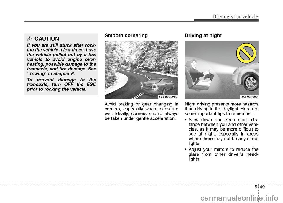 Hyundai Elantra Coupe 2014 Owners Manual 549
Driving your vehicle
Smooth cornering
Avoid braking or gear changing in
corners, especially when roads are
wet. Ideally, corners should always
be taken under gentle acceleration.
Driving at night
Hyundai Elantra Coupe 2014 Owners Manual 549
Driving your vehicle
Smooth cornering
Avoid braking or gear changing in
corners, especially when roads are
wet. Ideally, corners should always
be taken under gentle acceleration.
Driving at night