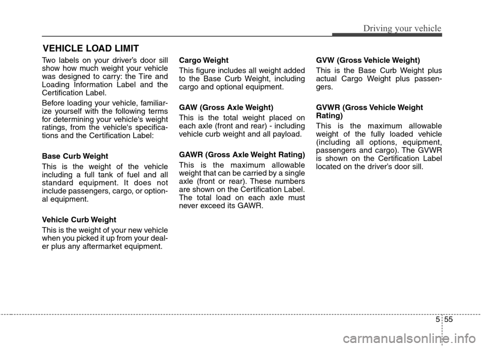 Hyundai Elantra Coupe 2014 Owners Manual 555
Driving your vehicle
Two labels on your driver’s door sill
show how much weight your vehicle
was designed to carry: the Tire and
Loading Information Label and the
Certification Label.
Before loa Hyundai Elantra Coupe 2014 Owners Manual 555
Driving your vehicle
Two labels on your driver’s door sill
show how much weight your vehicle
was designed to carry: the Tire and
Loading Information Label and the
Certification Label.
Before loa