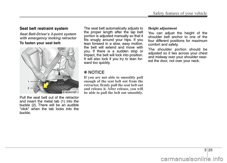 Hyundai Elantra Coupe 2014 Service Manual Safety features of your vehicle
323
Seat belt restraint system
Seat Belt-Driver’s 3-point system
with emergency locking retractor
To fasten your seat belt:
Pull the seat belt out of the retractor
a Hyundai Elantra Coupe 2014 Service Manual Safety features of your vehicle
323
Seat belt restraint system
Seat Belt-Driver’s 3-point system
with emergency locking retractor
To fasten your seat belt:
Pull the seat belt out of the retractor
a