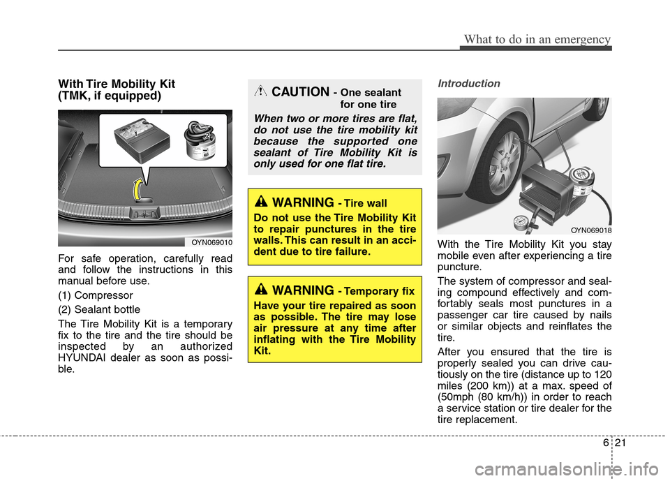 Hyundai Elantra Coupe 2014 Owners Manual With Tire Mobility Kit
(TMK, if equipped)
For safe operation, carefully read
and follow the instructions in this
manual before use.
(1) Compressor
(2) Sealant bottle
The Tire Mobility Kit is a tempor Hyundai Elantra Coupe 2014 Owners Manual With Tire Mobility Kit
(TMK, if equipped)
For safe operation, carefully read
and follow the instructions in this
manual before use.
(1) Compressor
(2) Sealant bottle
The Tire Mobility Kit is a tempor