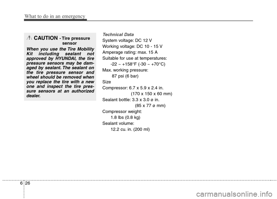 Hyundai Elantra Coupe 2014  Owners Manual Technical Data
System voltage: DC 12 V
Working voltage: DC 10 - 15 V
Amperage rating: max. 15 A
Suitable for use at temperatures:
-22 ~ +158°F (-30 ~ +70°C)
Max. working pressure:
87 psi (6 bar)
Siz