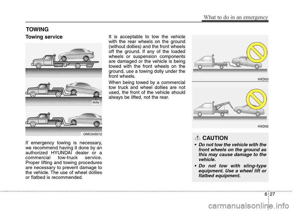 Hyundai Elantra Coupe 2014 Owners Manual 627
What to do in an emergency
Towing service
If emergency towing is necessary,
we recommend having it done by an
authorized HYUNDAI dealer or a
commercial tow-truck service.
Proper lifting and towing Hyundai Elantra Coupe 2014 Owners Manual 627
What to do in an emergency
Towing service
If emergency towing is necessary,
we recommend having it done by an
authorized HYUNDAI dealer or a
commercial tow-truck service.
Proper lifting and towing