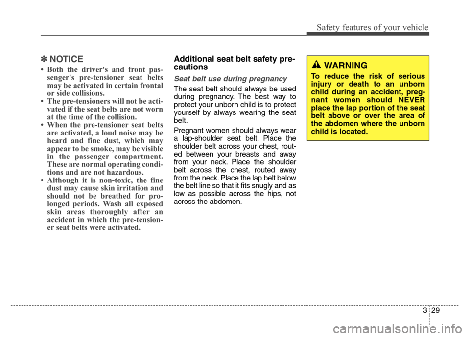 Hyundai Elantra Coupe 2014 Service Manual Safety features of your vehicle
329
✽ ✽
NOTICE
• Both the drivers and front pas-
sengers pre-tensioner seat belts
may be activated in certain frontal
or side collisions.
• The pre-tensioners Hyundai Elantra Coupe 2014 Service Manual Safety features of your vehicle
329
✽ ✽
NOTICE
• Both the drivers and front pas-
sengers pre-tensioner seat belts
may be activated in certain frontal
or side collisions.
• The pre-tensioners