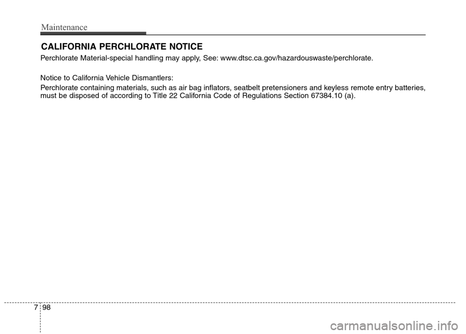 Hyundai Elantra Coupe 2014  Owners Manual CALIFORNIA PERCHLORATE NOTICE
Perchlorate Material-special handling may apply, See: www.dtsc.ca.gov/hazardouswaste/perchlorate.
Notice to California Vehicle Dismantlers:
Perchlorate containing materia