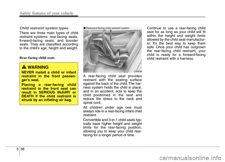 Hyundai Elantra Coupe 2014 Workshop Manual Safety features of your vehicle
36 3
Child restraint system types 
There are three main types of child
restraint systems: rear-facing seats,
forward-facing seats, and booster
seats. They are classifie
