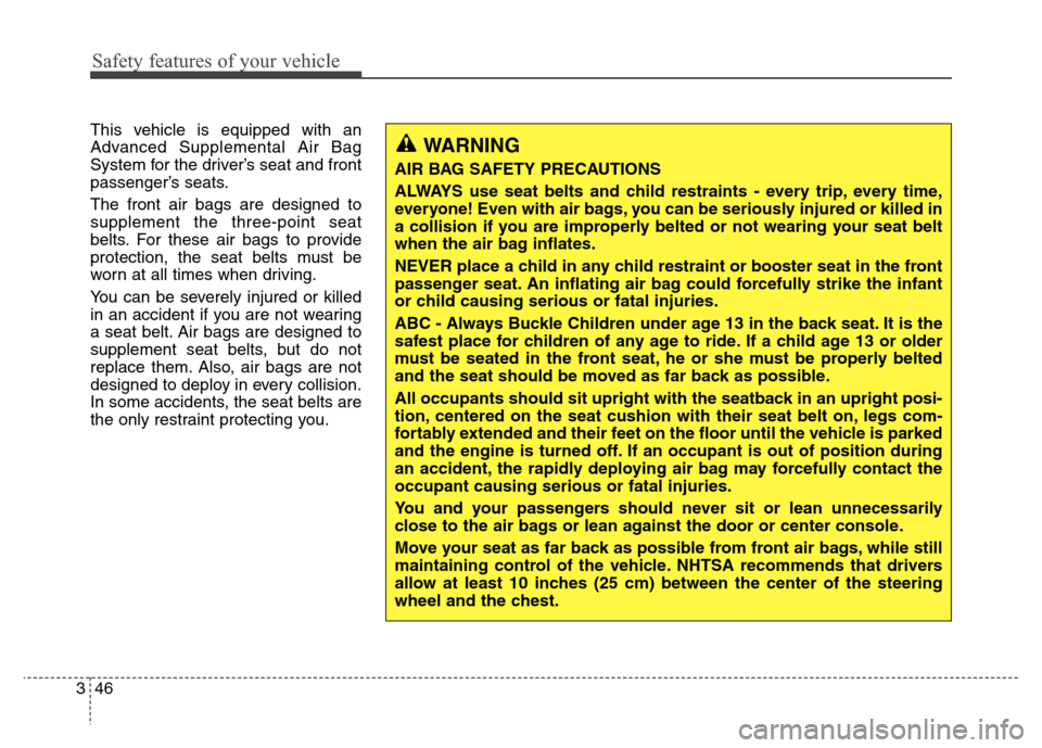 Hyundai Elantra Coupe 2014 Repair Manual Safety features of your vehicle
46 3This vehicle is equipped with an
Advanced Supplemental Air Bag
System for the driver’s seat and front
passenger’s seats.
The front air bags are designed to
supp Hyundai Elantra Coupe 2014 Repair Manual Safety features of your vehicle
46 3This vehicle is equipped with an
Advanced Supplemental Air Bag
System for the driver’s seat and front
passenger’s seats.
The front air bags are designed to
supp