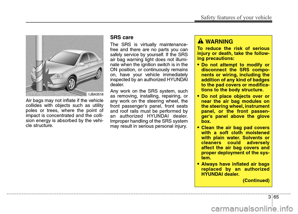 Hyundai Elantra Coupe 2014 Manual Online Safety features of your vehicle
365 Air bags may not inflate if the vehicle
collides with objects such as utility
poles or trees, where the point of
impact is concentrated and the colli-
sion energy i