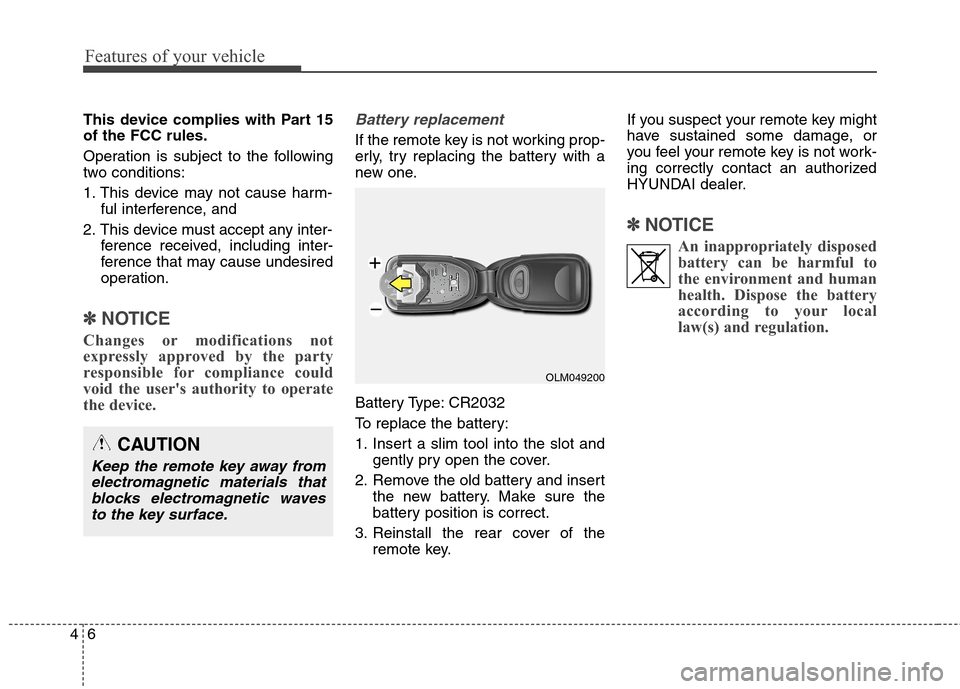 Hyundai Elantra Coupe 2014 Owners Manual Features of your vehicle
6 4
This device complies with Part 15
of the FCC rules.
Operation is subject to the following
two conditions:
1. This device may not cause harm-
ful interference, and
2. This 