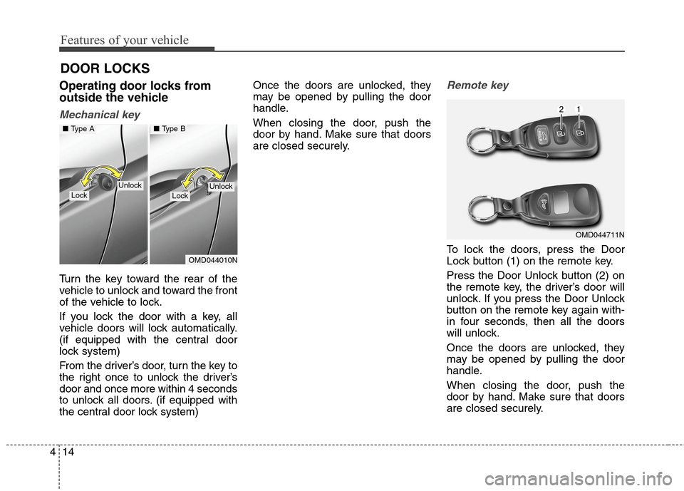 Hyundai Elantra Coupe 2014 Owners Manual Features of your vehicle
14 4
Operating door locks from
outside the vehicle 
Mechanical key
Turn the key toward the rear of the
vehicle to unlock and toward the front
of the vehicle to lock.
If you lo