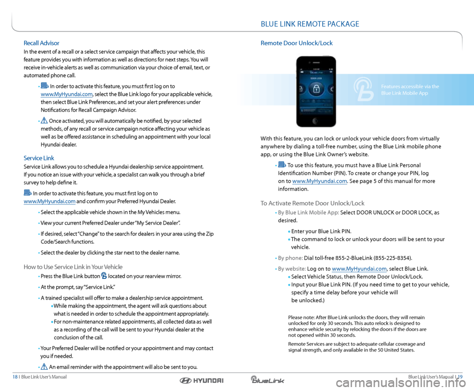 Hyundai Elantra Coupe 2014  Blue Link Audio Manual Blue link User’s Manual   i  19
18  i   Blue link User’s Manual
Features accessible via the 
Blue link Mobile a pp
BlUe link reMote  PackaGe
remote d oor Unlock/l ock
With this feature, you can lo