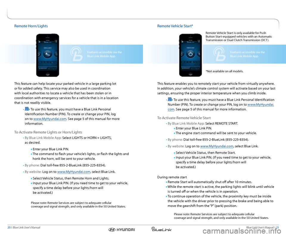 Hyundai Elantra Coupe 2014  Blue Link Audio Manual Blue link User’s Manual   i  21
20  i   Blue link User’s Manual
remote Vehicle  start*
this feature enables you to remotely start your vehicle from virtually anywhere. 
i n addition, your vehicle�
