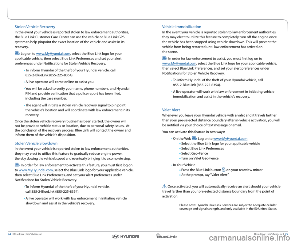 Hyundai Elantra Coupe 2014  Blue Link Audio Manual Blue link User’s Manual   i  25
24  i   Blue link User’s Manual
stolen Vehicle  recovery
in the event your vehicle is reported stolen to law enforcement authorities, 
the Blue link c ustomer care 