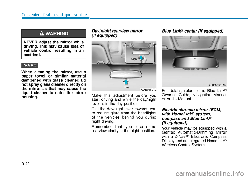 Hyundai Elantra GT 2018  Owners Manual 3-20
Convenient features of your vehicle
When cleaning the mirror, use a
paper towel or similar material
dampened with glass cleaner. Do
not spray glass cleaner directly on
the mirror as that may caus